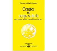 Centres et corps subtils : aura, plexus solaire, centre hara, chakras... - aura plexus solaire centre hara chakras... - O. MIKHAEL AIVANHOV - Prosveta - Livre