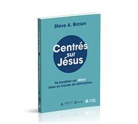 Centrés sur Jésus : Se focaliser sur Jésus dans un monde de distraction