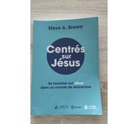 Centrés sur Jésus : Se focaliser sur Jésus dans un monde de distraction