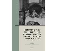 Centring The Periphery: New Perspectives On Collecting East Asian Objects