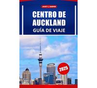 Centro De Auckland Guía De Viaje 2025: Planifique su viaje con consejos de expertos, actividades imprescindibles, itinerarios detallados y mapas para su aventura en Nueva Zelanda