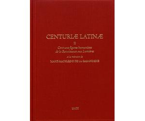 Centuriae Latinae - Volume 2, Cent Une Figures Humanistes De La Renaissance Aux Lumières - A La Mémoire De Marie-Madeleine De La Garanderie