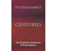 Centuries: The Prophetic Quatrains Of Nostradamus