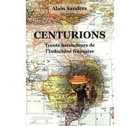 Centurions : Trente baroudeurs de l'Indochine française