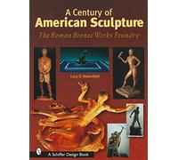 Century of American Sculpture – The Roman Bronze Works Foundry – Schiffer Design Books