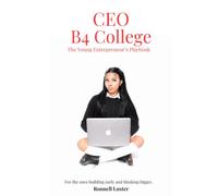 CEO B4 COLLEGE The Young Entrepreneur’s Playbook: For the ones building early and thinking bigger.