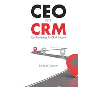CEO for CRM: Your Roadmap for CRM Success