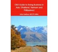 Ceo Guide To Doing Business In Asia (Thailand, Vietnam And Philippines)