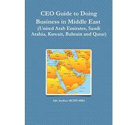 Ceo Guide To Doing Business In Middle East (United Arab Emirates, Saudi Arabia, Kuwait, Bahrain And Qatar)