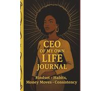 CEO OF MY OWN LIFE JOURNAL: For the woman building a life she refuses to apologize for.