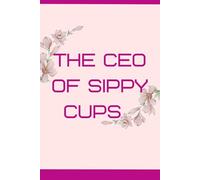 CEO of Sippy Cups: Funny Gift Notebook Journal for Parents, Moms and Caregivers
