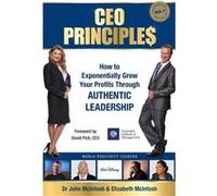 CEO Principles How to Exponentially Grow Your Profits Through Authentic Leadership - John McIntosh - book Alchemy Pty Ltd - Livre en Anglais John McIntoshJohn McIntosh (Auteur)