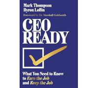 Ceo Ready: What You Need to Know to Earn the Job--and Keep the Job