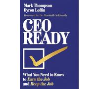 CEO Ready What You Need to Know to Earn the Job--and Keep the Job - Mark Thompson - Harvard Business Review Press - ebook (ePub) - Livre