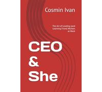 CEO & She: The Art of Leading (and Learning From) Women at Work
