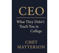 CEO: What They Didn’t Teach You in College