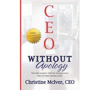CEO Without Apology: The bold mindset shift for entrepreneurs who are done playing small.