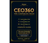 CEO360 - THE CORPORATE TRIAD: The Three Intelligences: CI - Cognitive Intelligence (Think) + EI - Emotional Intelligence (Feel) + BEI - Behavioral Intelligence (Act) = COMPLETE LEADER