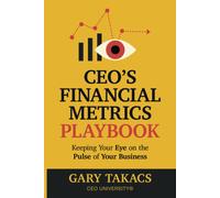 Ceo's Financial Metrics Playbook: Keep Your Eye On The Pulse Of Your Business