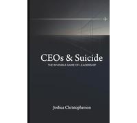 CEOs & Suicide: The Invisible Game of Leadership