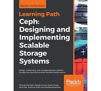 Ceph: Designing and Implementing Scalable Storage Systems: Design, implement, and manage software-defined storage solutions that provide excellent performance
