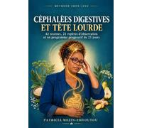 CÉPHALÉES DIGESTIVES ET TÊTE LOURDE: 42 recettes, 21 repères d’observation et un programme progressif de 21 jours pour mieux comprendre les liens entre digestion, repas et symptômes