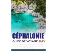 CÉPHALONIE GUIDE DE VOYAGE 2025: Explorez les plages cachées de Greek, les destinations incontournables et les charmants villages