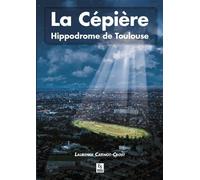 Cépière (La) - Hippodrome de Toulouse - Laurence Catinot-Crost - Nouvelles Editions Sutton - relié - Beau livre
