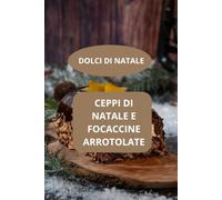 Ceppi di natale e focaccine arrotolate: Dolci di Natale - Ricette dolci di Natale - Pasticceria natalizia