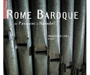 Cera, Francesco - La Naissance du Baroque à Rome - Oeuvres de Frescobaldi, Pasquini, Ferrini, Rossi...
