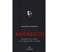 C'era una volta Andreotti. Ritratto di un uomo, di un'epoca e di un Paese