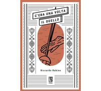 C'era una volta il duello - Riccardo Rubino - Edizioni Le lucerne - ebook (ePub) - Livre