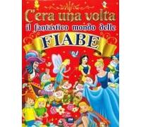 C'era Una Volta Il Fantastico Mondo Delle Fiabe