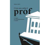 C'era una volta il prof. Il sogno tra immaginazione e realtà