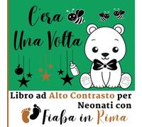 C'era Una Volta - Libro ad Alto Contrasto per Neonati con Fiaba in Rima: Immagini in Bianco e Nero, il Ritmo delle Rime, la Tua Voce: una Coccola per lo Sviluppo Visivo e del Linguaggio del Tuo Bebè