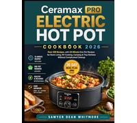 Ceramax PRO Electric Hot Pot Cookbook 2026: over 100 recipes, with 15-Minute One-Pot Recipes for Dorm Living, RV Cooking, Camping & Tiny Kitchens Without Complicated Cleanup