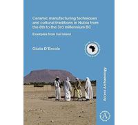 Ceramic Manufacturing Techniques And Cultural Traditions In Nubia From The 8th To The 3rd Millennium Bc