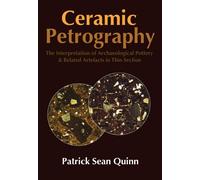Ceramic Petrography: The Interpretation of Archaeological Pottery & Related Artefacts in Thin Section
