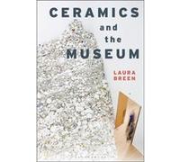Ceramics and the Museum by Laura Breen Unknown (Auteur)