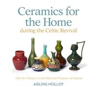 Ceramics for the Home During the Celtic Revival: Irish Art Pottery in the National Museum of Ireland