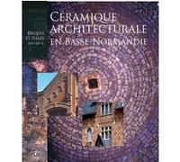 Céramique architecturale en Basse-Normandie, briques et tuiles, XIXe-XXe s. Collectif HPI (Auteur)