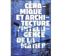 Céramique et Architecture, l’intelligence de la matière Atelier(s) Alfonso Femia - Matteo Vercelloni - Archives D'architecture Moderne - broché - Monographie