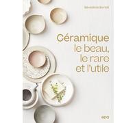 Céramique - Le Beau, Le Rare Et L'utile