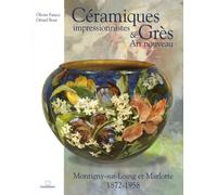 Céramiques impressionnistes & Grès Art nouveau: Montigny-sur-Loing et Marlotte 1872-1958