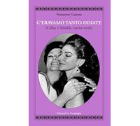 C'eravamo tanto odiate (Callas e Tebaldi, eterne rivali)