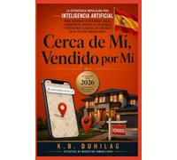 Cerca de Mí, Vendido por Mí: La estrategia con inteligencia artificial para dominar el SEO local, posicionarte #1 en Google y atraer más clientes en el sector inmobiliario