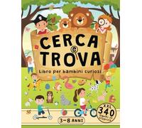 Cerca e Trova Libro per Bambini Curiosi 3-8 Anni: Libro Illustrato per Sviluppare l'attenzione e la Concentrazione con Tanti Oggetti da Scoprire e Parole da Imparare