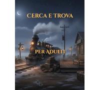 Cerca e Trova per Adulti: Rilassati e aguzza la vista: 20 scene illustrate ricche di dettagli da scoprire.