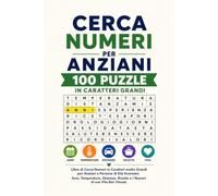 Cerca-Numeri per Anziani: 100 Puzzle in Caratteri Grandi con Numeri della Vita Quotidiana - Libro Facile per Persone Anziane: Libro di Cerca-Numeri in ... - Anni, Temperature, Distanze, Ricette