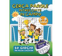 CERCA PAROLE INTRECCIATE IN CAMPO: 50 GIOCHI PER PICCOLI CALCIATORI 6-8 ANNI
